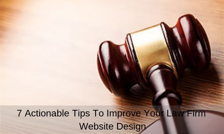 7-actionable-tips-to-improve-your-law-firm-website-design
